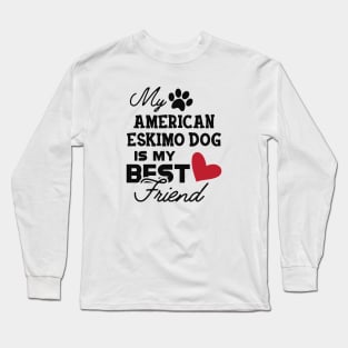 American Eskimo dog - My american eskimo dog is my best friend Long Sleeve T-Shirt